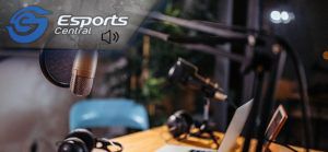 The Esports Central Podcast: Episode 073